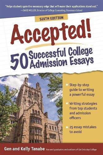 ACCEPTED! 50 SUCCESSFUL COLLEGE ADMISSION ESSAYS By Gen Tanabe & Kelly Tanabe