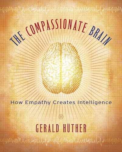 The Compassionate Brain: How Empathy – Paperback, by Gerald Hüther – Acceptable