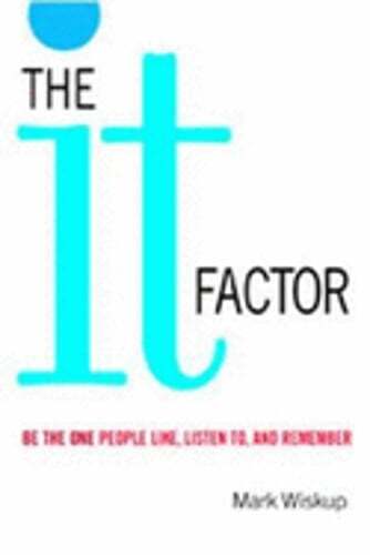 The “It” Factor: Be the One People Like, Listen To, and Remember by Mark Wiskup