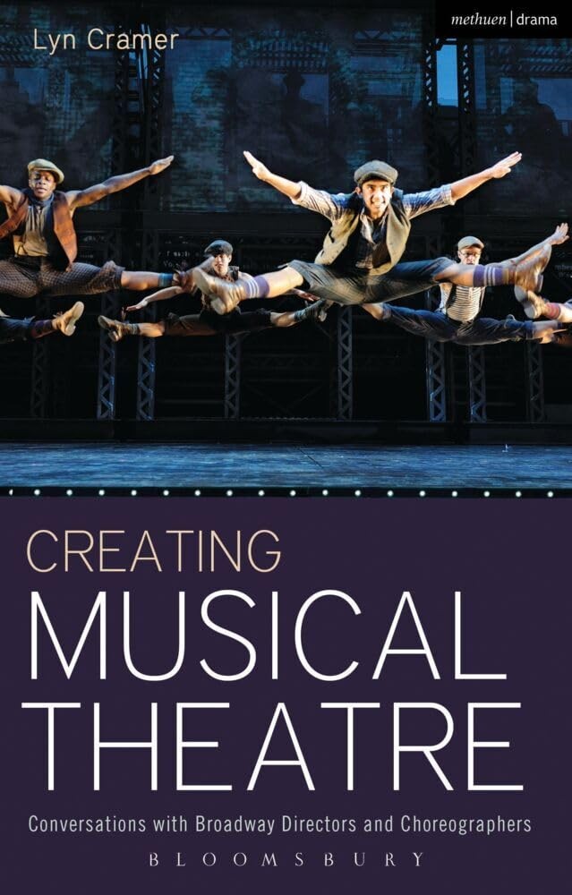 Creating Musical Theatre: Conversations with Broadway Directors and Choreogr…