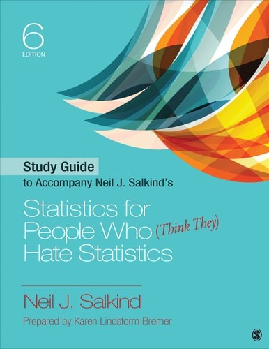 Study Guide to Accompany Neil J. Salkind’s Statistics for People Who (Think They