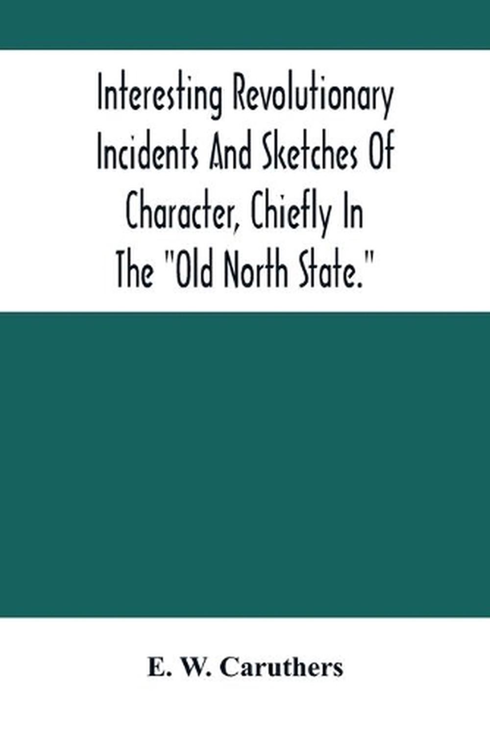 Interesting Revolutionary Incidents And Sketches Of Character, Chiefly In The “O