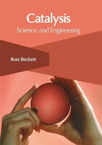 Ross Beckett Catalysis: Science and Engineering (Hardback)