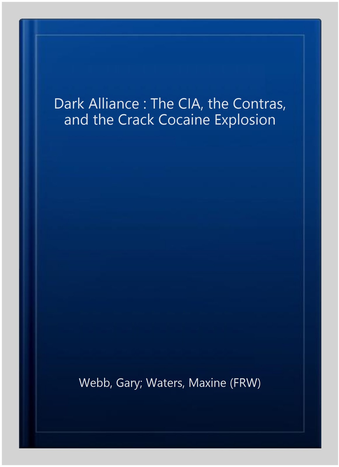 Dark Alliance : The CIA, the Contras, and the Crack Cocaine Explosion, Paperb…