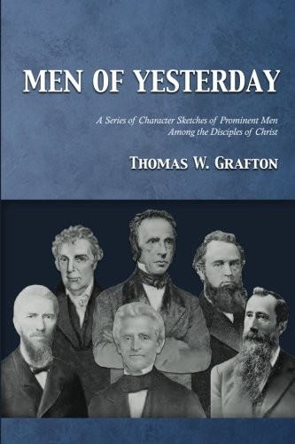 MEN OF YESTERDAY: A SERIES OF CHARACTER SKETCHES OF By Thomas W. Grafton NEW