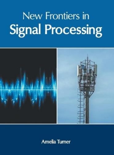 New Frontiers in Signal Processing (Hardback)