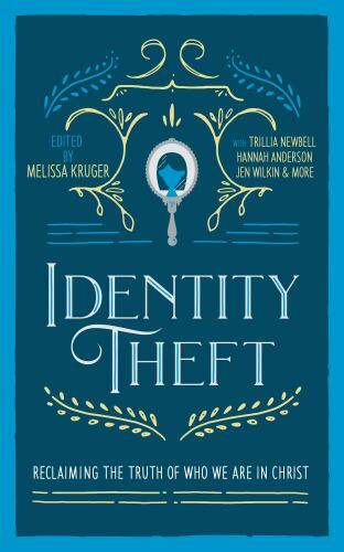 Identity Theft: Reclaiming the Truth of our Identity in Christ by Kruger, Melis