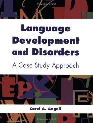 Language Development and Disorders: A Case Study Approach: . by Angell, Carol A.