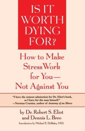 Is It Worth Dying For?: How To Make Stress Work For You – Not Against You – GOOD