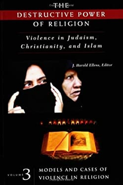 The Destructive Power of Religion : Violence in Judaism, Christia