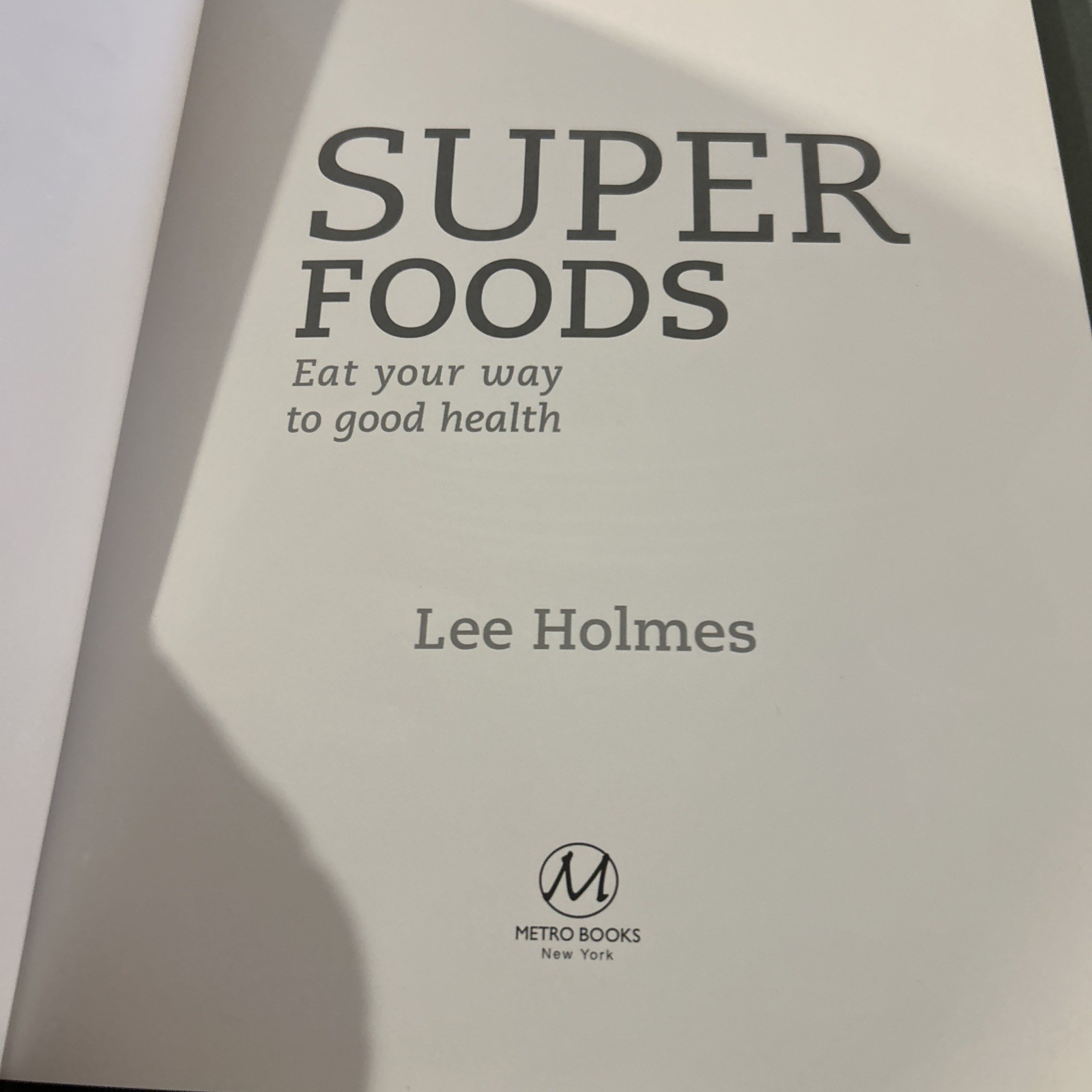 Super Foods : Eat Your Way to Good Health by Lee Holmes (Hardcover)