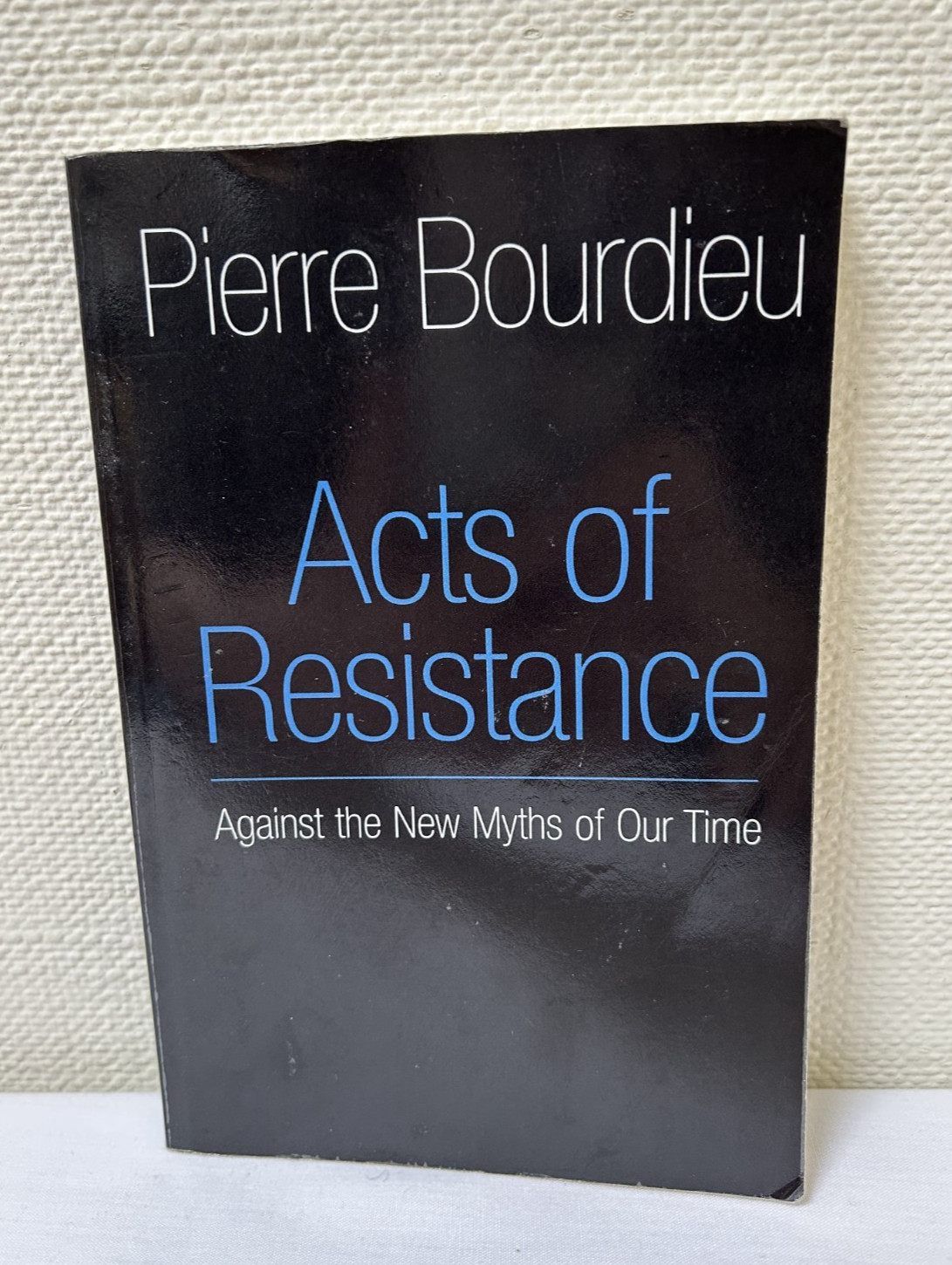 Acts of Resistance: Against the New Myths…by Pierre Bourdieu, Paperback [HM]
