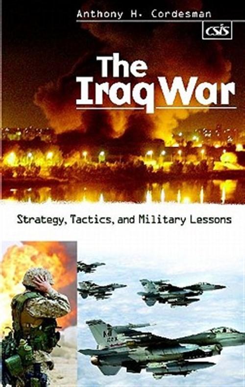 Iraq War : Strategy, Tactics, and Military Lessons, Hardcover by Cordesman, A…