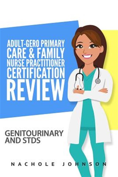 Adult-gero Primary Care and Family Nurse Practitioner Certification Review : …