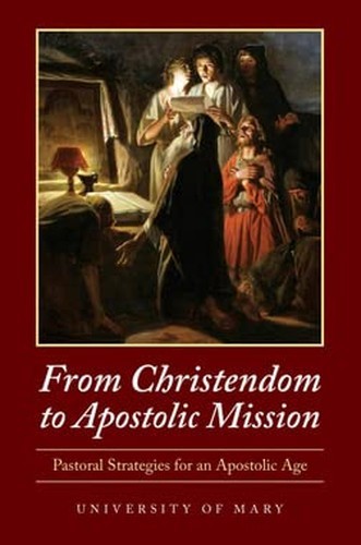 From Christendom to Apostolic Mission: Pastoral Strat… by University of Mary/