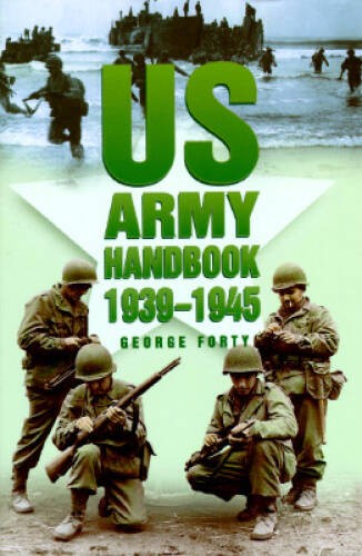 Us Army Handbook 1939-1945 (Military series) – Hardcover By Forty, George – GOOD
