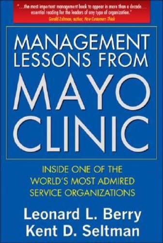 Management Lessons from Mayo Clinic: Inside One of the World’s Most – VERY GOOD