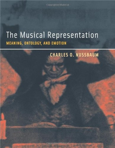 The Musical Representation: Meaning, Ontology, and Emotion (Bradford Books)