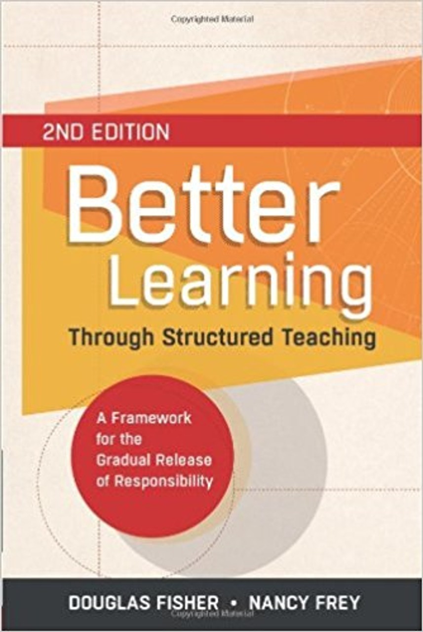 Better Learning Through Structured Teaching (2nd Edition) Douglas Fisher and Nan