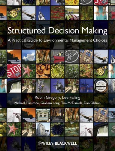Structured Decision Making: A Practical Guide to Environmental Management Choic