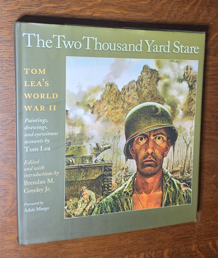 THE TWO THOUSAND YARD STARE : Tom Lea’s World War II – SIGNED, 1st Edtn HC/DJ