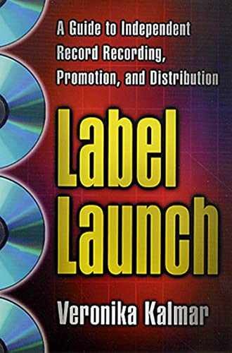 Label Launch: A Guide to Independent – Paperback, by Kalmar Veronika – Very Good