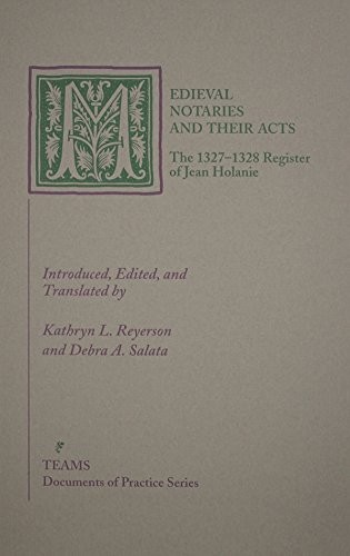 MEDIEVAL NOTARIES AND THEIR ACTS: THE 1327-1328 REGISTER By Kathryn L Reyerson