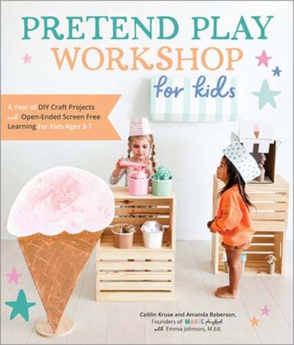 Pretend Play Workshop for Kids: A Year of DIY Craft Projects and Open-Ended: New