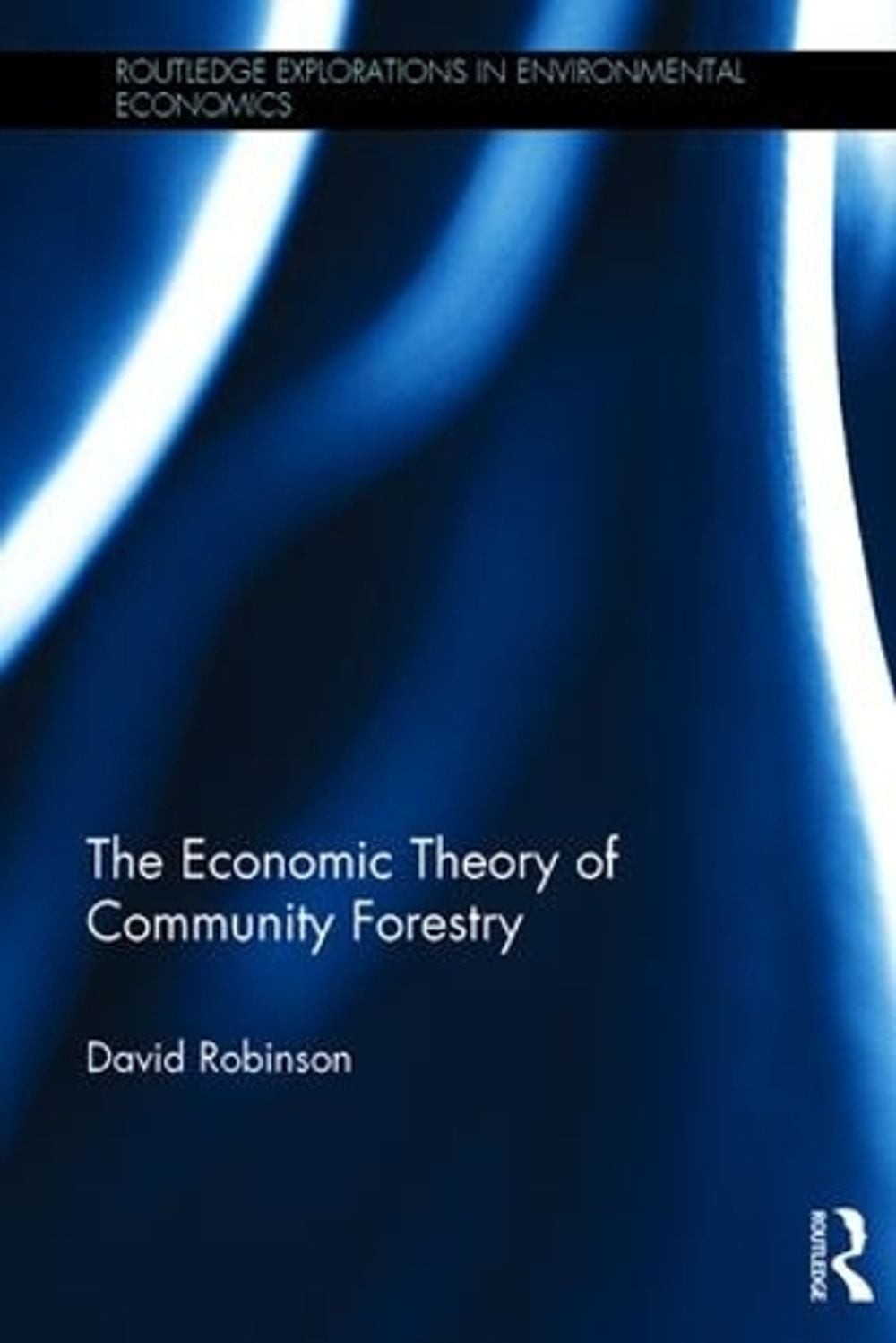 The Economic Theory of Community Forestry by David Robinson (English) Hardcover