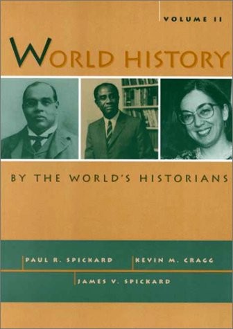 WORLD HISTORY BY THE WORLD’S HISTORIANS, VOLUME II By Paul Spickard & James V.