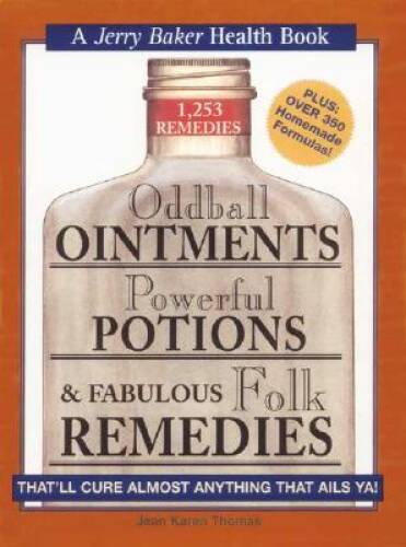 Oddball Ointments, Powerful Potions & Fabulous Folk Remedies That’ll – VERY GOOD