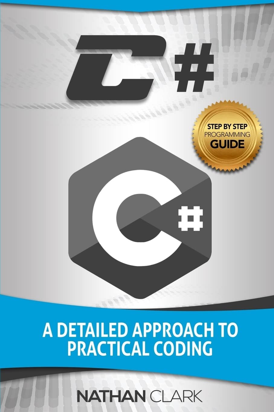 C#: A Detailed Approach to Practical Coding (Step-by-Step C#)