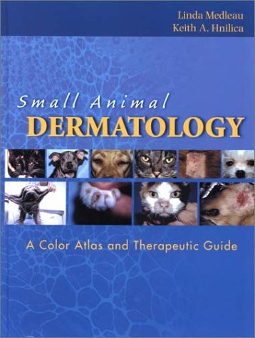 SMALL ANIMAL DERMATOLOGY: A COLOR ATLAS AND THERAPEUTIC By Linda Medleau & Keith