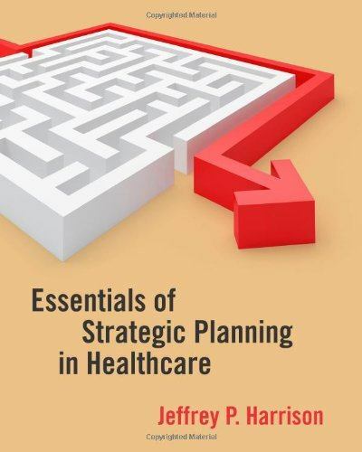 Essentials of Strategic Planning in Healthcare, Jeffrey P. Harrison,