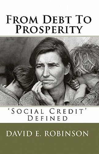 From Debt To Prosperity: ‘Social Credit’ Defined by David E Robinson: New