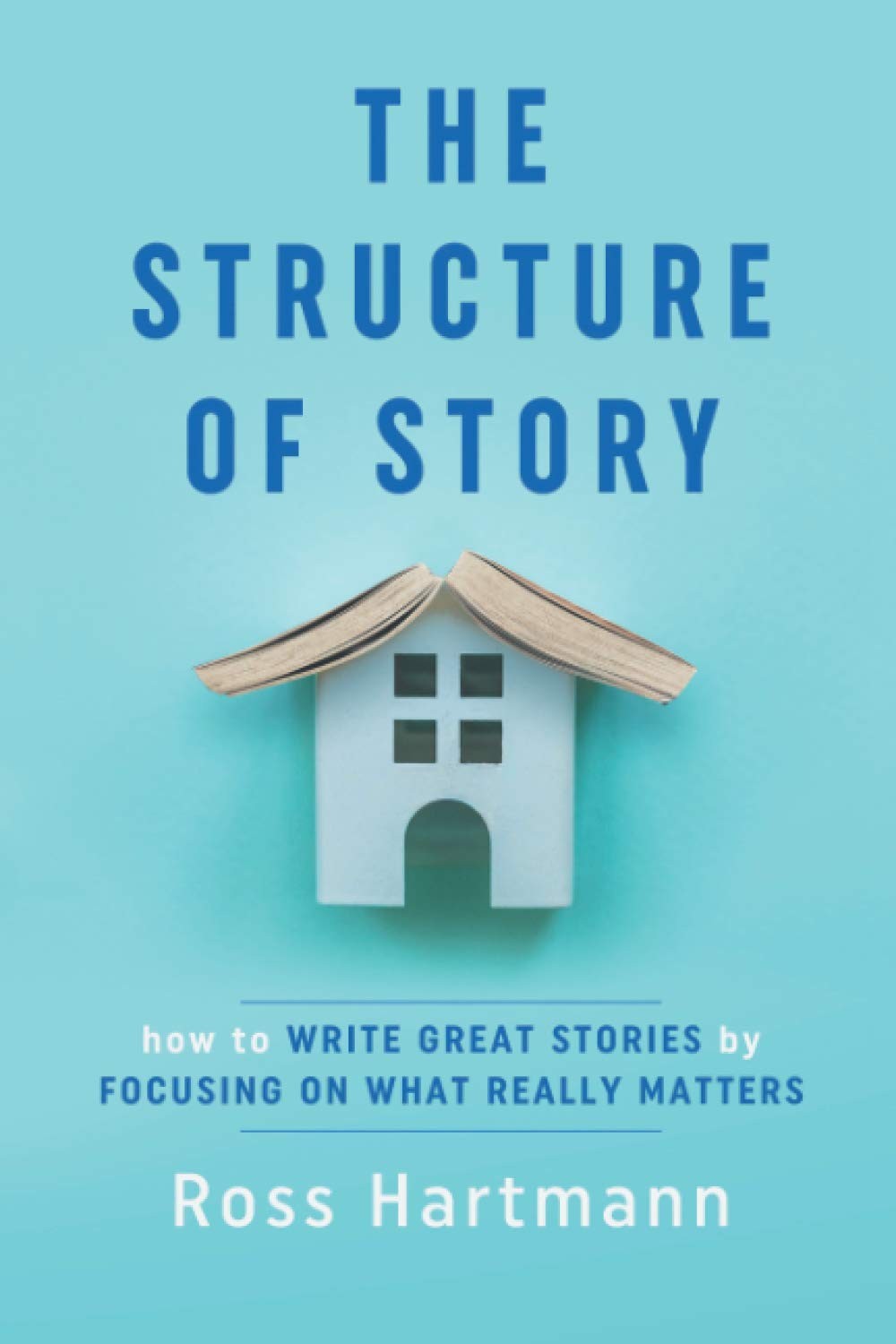The Structure of Story: How to Write Great Stories by Focusing on What Reall…