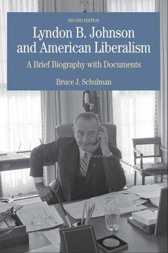 Lyndon B. Johnson and American Liberalism: A Brief Biography with Documents …