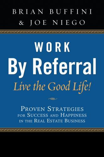 Work by Referral: Live the Good Life! Proven Strategies for Success and Happine