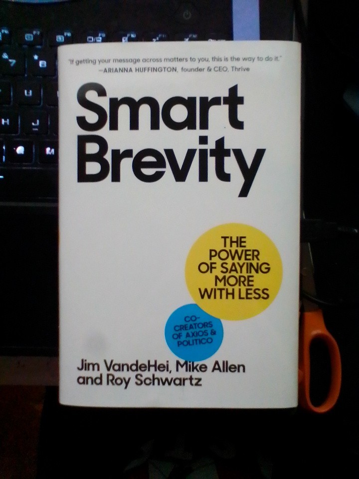 Smart Brevity: Write Less Say More Get Heard – Hardcover – LIKE NEW