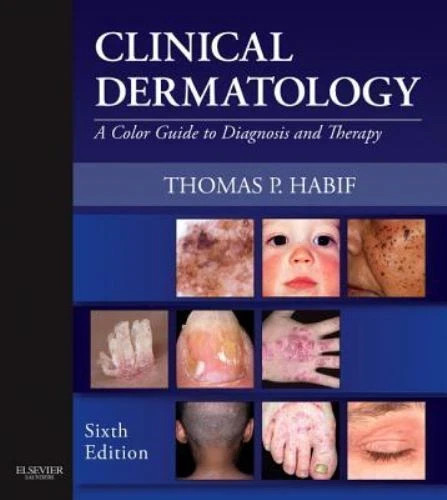 Clinical Dermatology : A Color Guide to Diagnosis and Therapy by Thomas P. Habif
