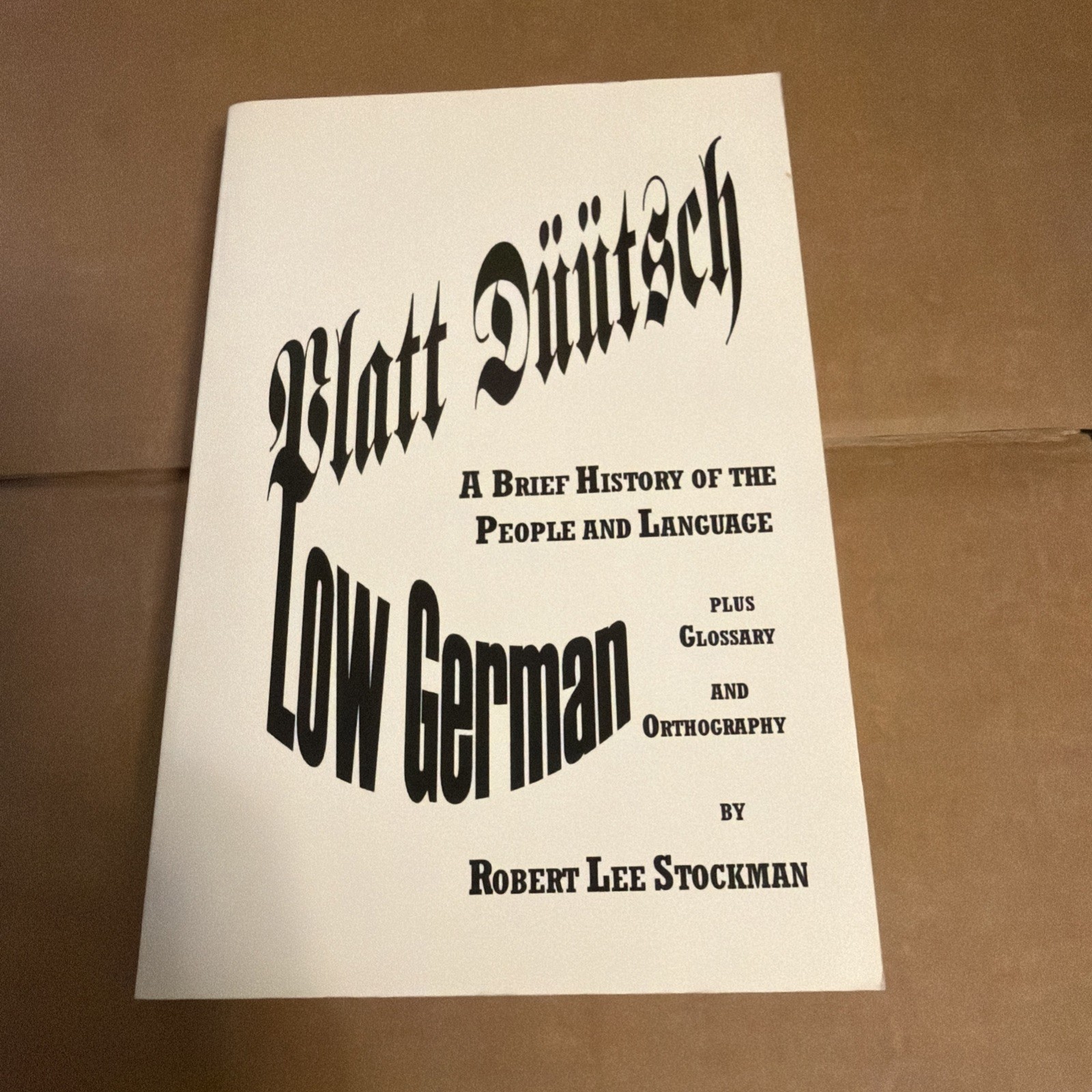 Low German Platt Düütsch: A Brief History of People Language Robert Lee Stockman