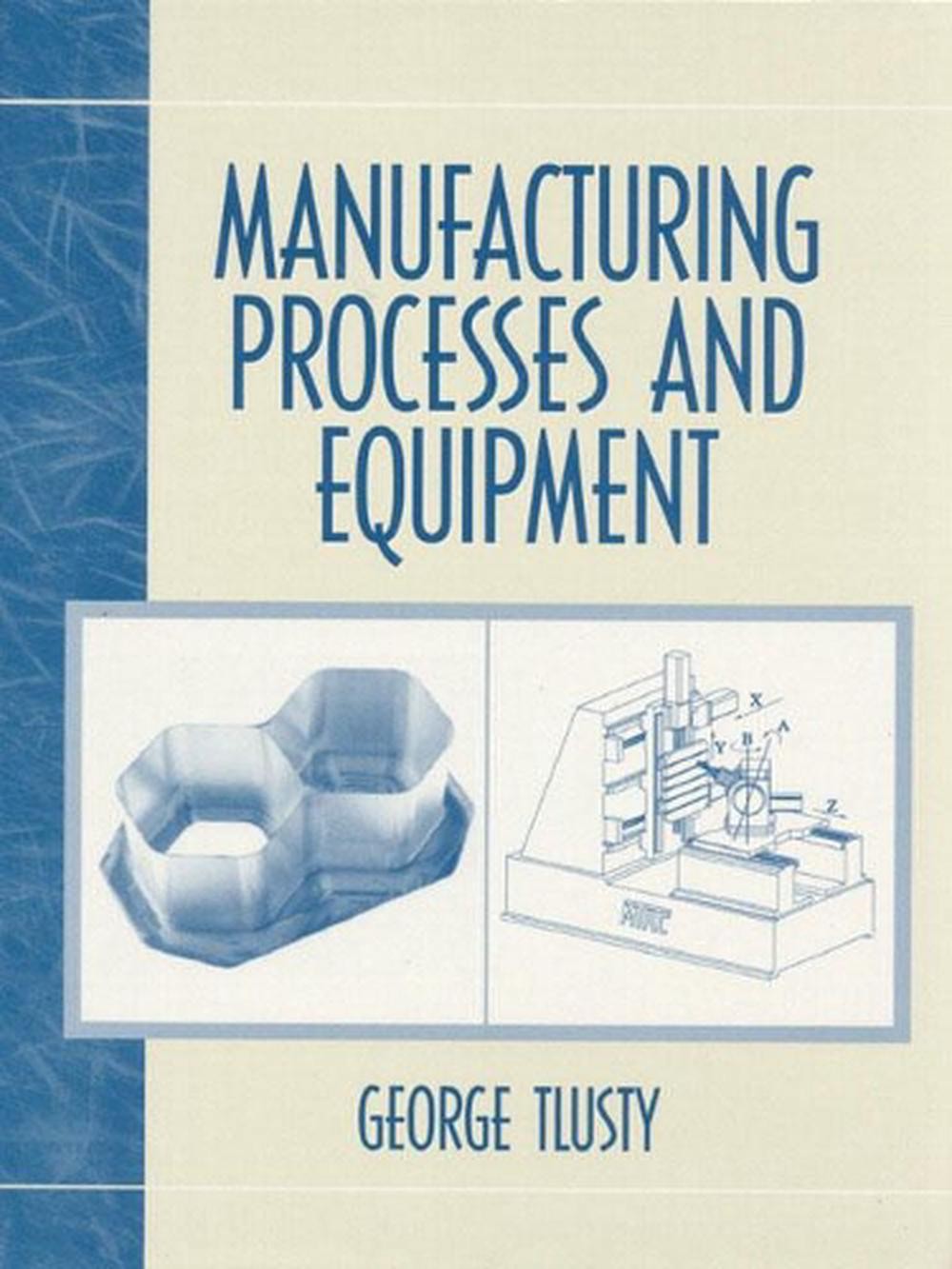 Manufacturing Process and Equipment by George Tlusty (English) Paperback Book