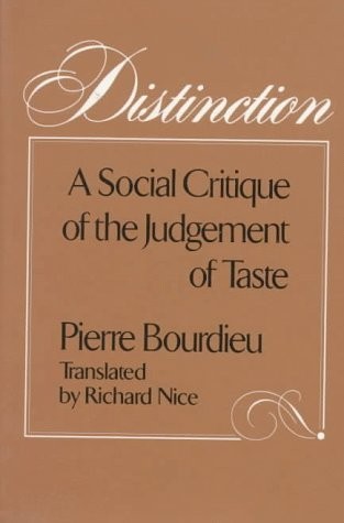 DISTINCTION: A SOCIAL CRITIQUE OF THE JUDGEMENT OF TASTE By Pierre NEW