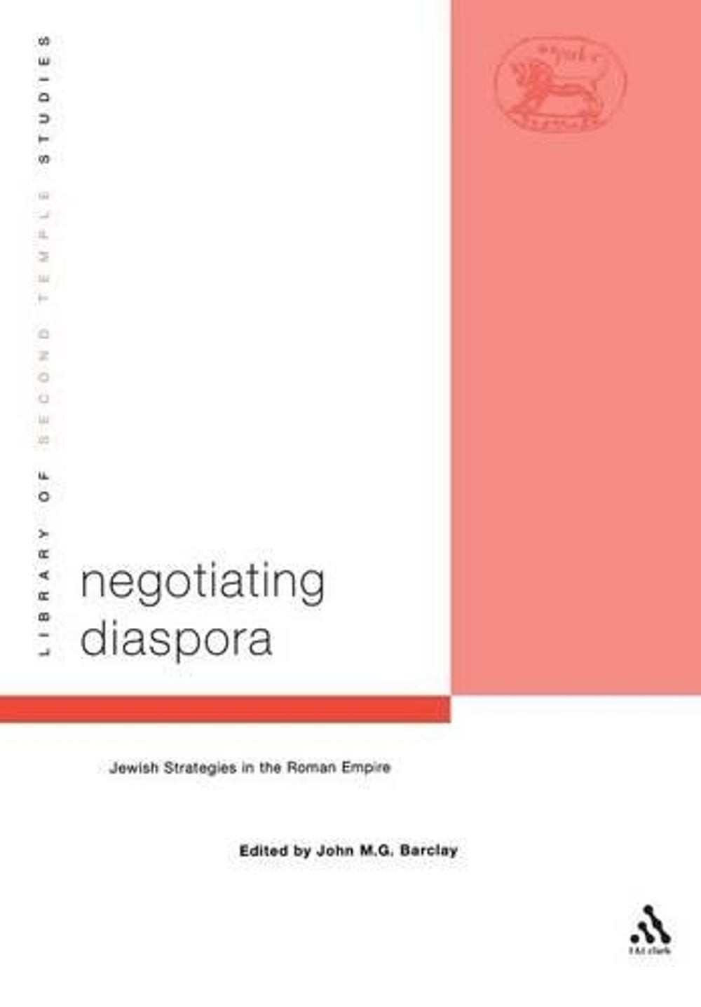 Negotiating Diaspora: Jewish Strategies in the Roman Empire by Dr. John M.G. Bar