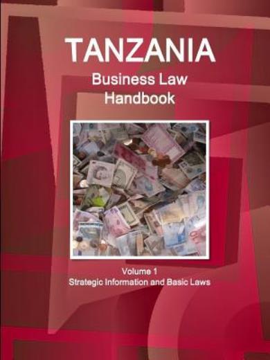 Tanzania Business Law Handbook Volume 1 Strategic Information And Basic Laws