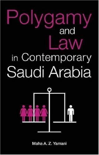 Polygamy and Law in Contemporary Saudi Arabia by Maha A. Z. Yamani