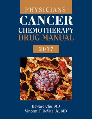 Physicians’ Cancer Chemotherapy Drug Manual 2017 by Vincent T. DeVita Jr. and…