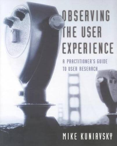Observing the User Experience: A Practitioner’s Guide to U – VERY GOOD