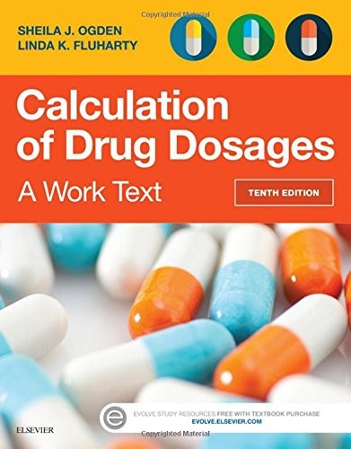 Calculation of Drug Dosages: A Work Text Ogden MSN RN, Sheila J. and Fluharty