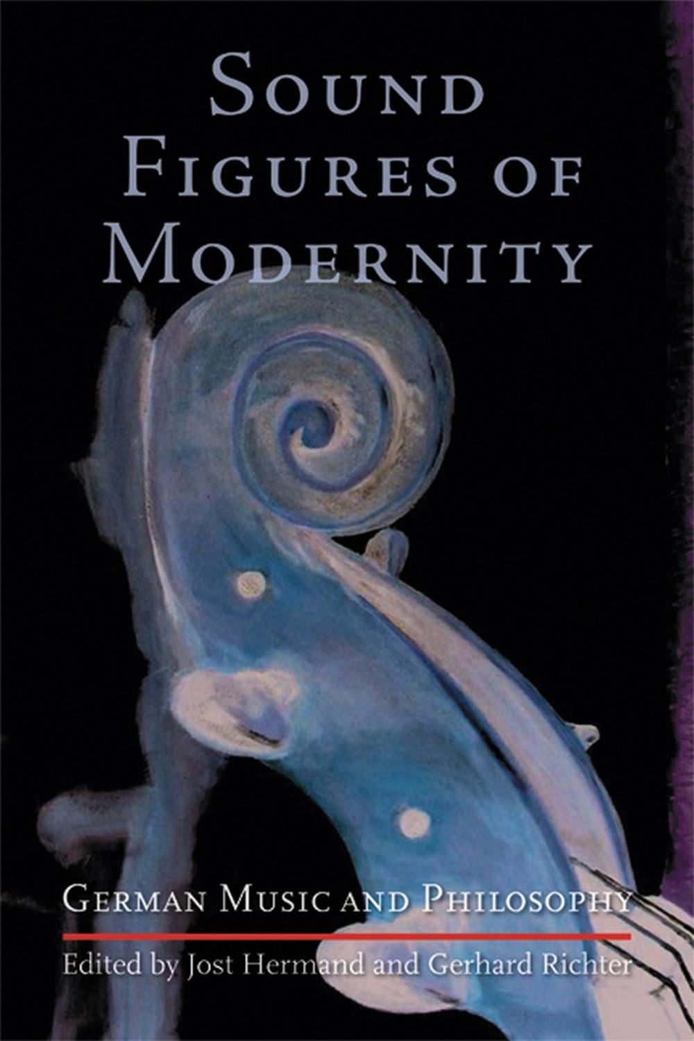 Sound Figures of Modernity: German Music and Philosophy by Jost Hermand (English